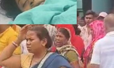 प्रसव के बाद महिला की मौत, 3 दिन के भीतर जांच रिपोर्ट सीएमएचओ को देने निर्देश