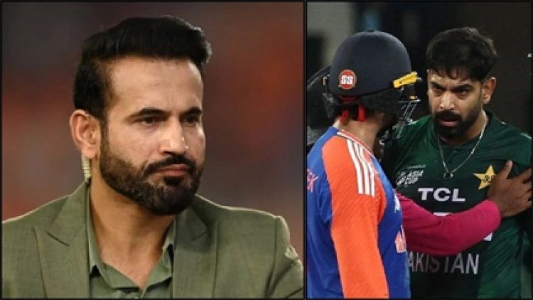 इरफान पठान ने Pak टीम को जमकर धोया, हारिस-फरहान पर फूटा गुस्सा